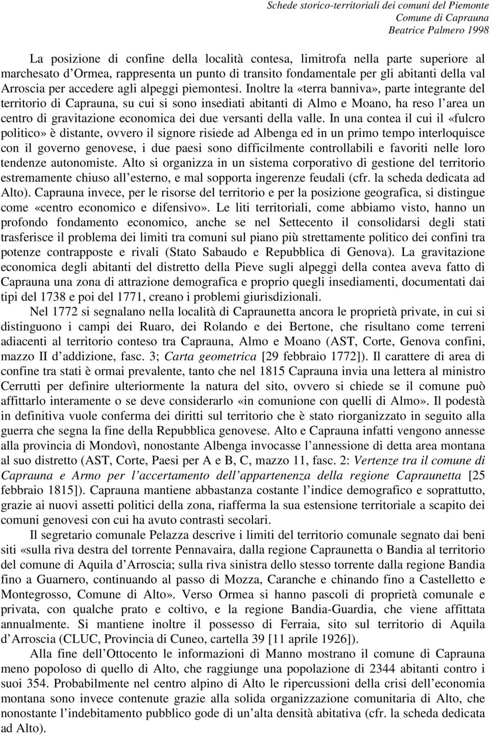 Inoltre la «terra banniva», parte integrante del territorio di Caprauna, su cui si sono insediati abitanti di Almo e Moano, ha reso l area un centro di gravitazione economica dei due versanti della