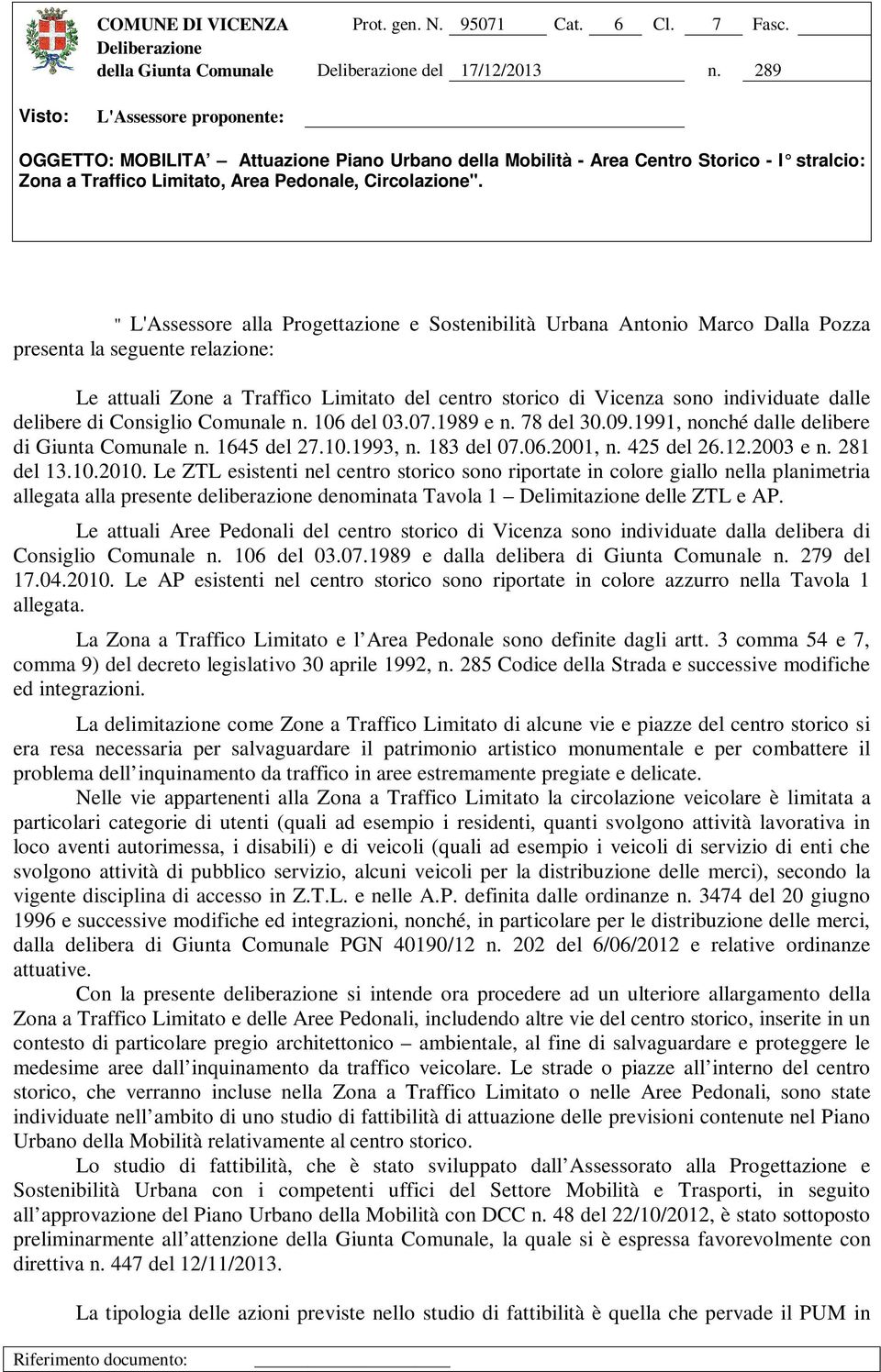 individuate dalle delibere di Consiglio Comunale n. 106 del 03.07.1989 e n. 78 del 30.09.1991, nonché dalle delibere di Giunta Comunale n. 1645 del 27.10.1993, n. 183 del 07.06.2001, n. 425 del 26.12.