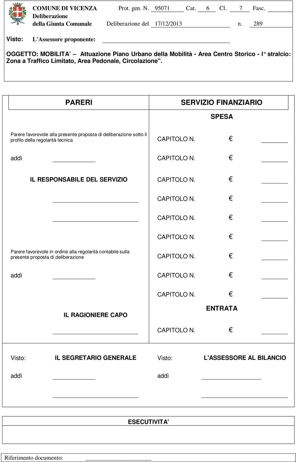 tecnica CAPITOLO N. addì CAPITOLO N. IL RESPONSABILE DEL SERVIZIO CAPITOLO N. CAPITOLO N. CAPITOLO N. CAPITOLO N. Parere favorevole in ordine alla regolarità contabile sulla presente proposta di deliberazione CAPITOLO N.