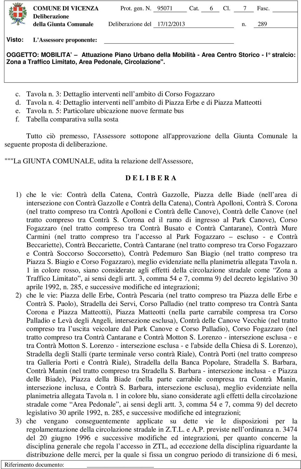 Tabella comparativa sulla sosta Tutto ciò premesso, l'assessore sottopone all'approvazione della Giunta Comunale la seguente proposta di deliberazione.