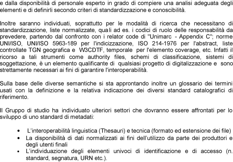 i codici di ruolo delle responsabilità da prevedere, partendo dal confronto con i relator code di "Unimarc - Appendix C"; norme UNI/ISO, UNI/ISO 5963-189 per l'indicizzazione, ISO 214-1976 per