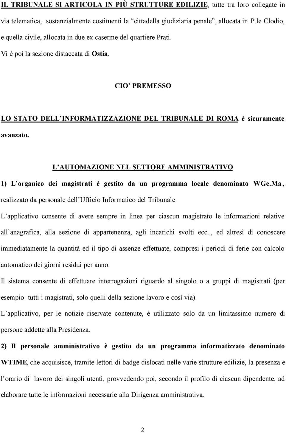 CIO PREMESSO LO STATO DELL INFORMATIZZAZIONE DEL TRIBUNALE DI ROMA è sicuramente avanzato.