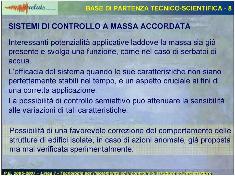 L efficacia del sistema quando le sue caratteristiche non siano perfettamente stabili nel tempo, è un aspetto cruciale ai fini di una corretta applicazione.