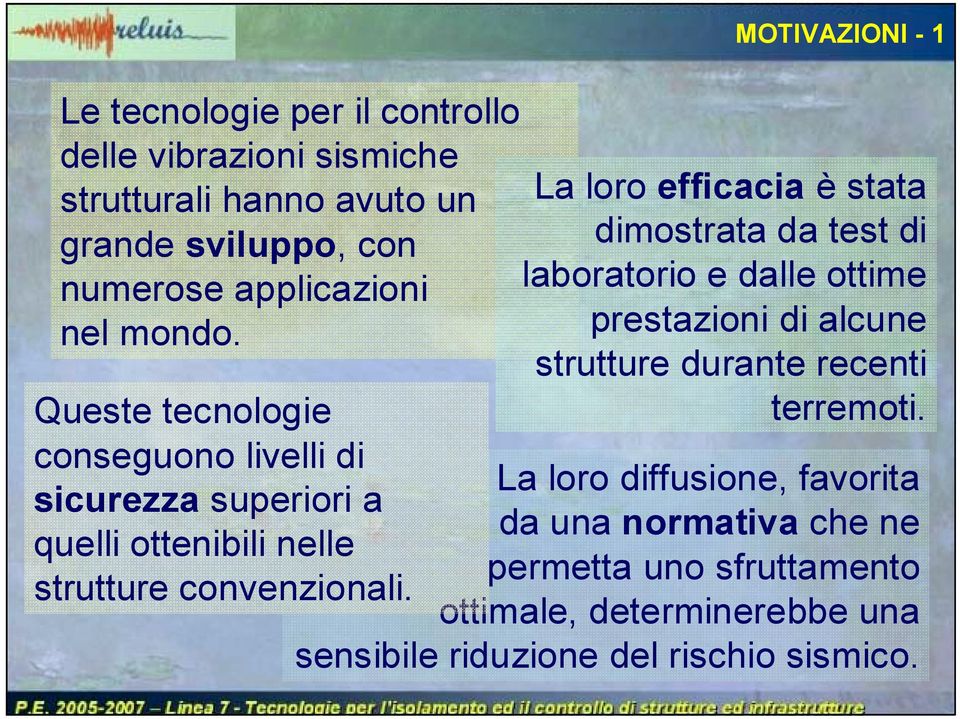 MOTIVAZIONI - 1 La loro efficacia è stata dimostrata da test di laboratorio e dalle ottime prestazioni di alcune strutture durante