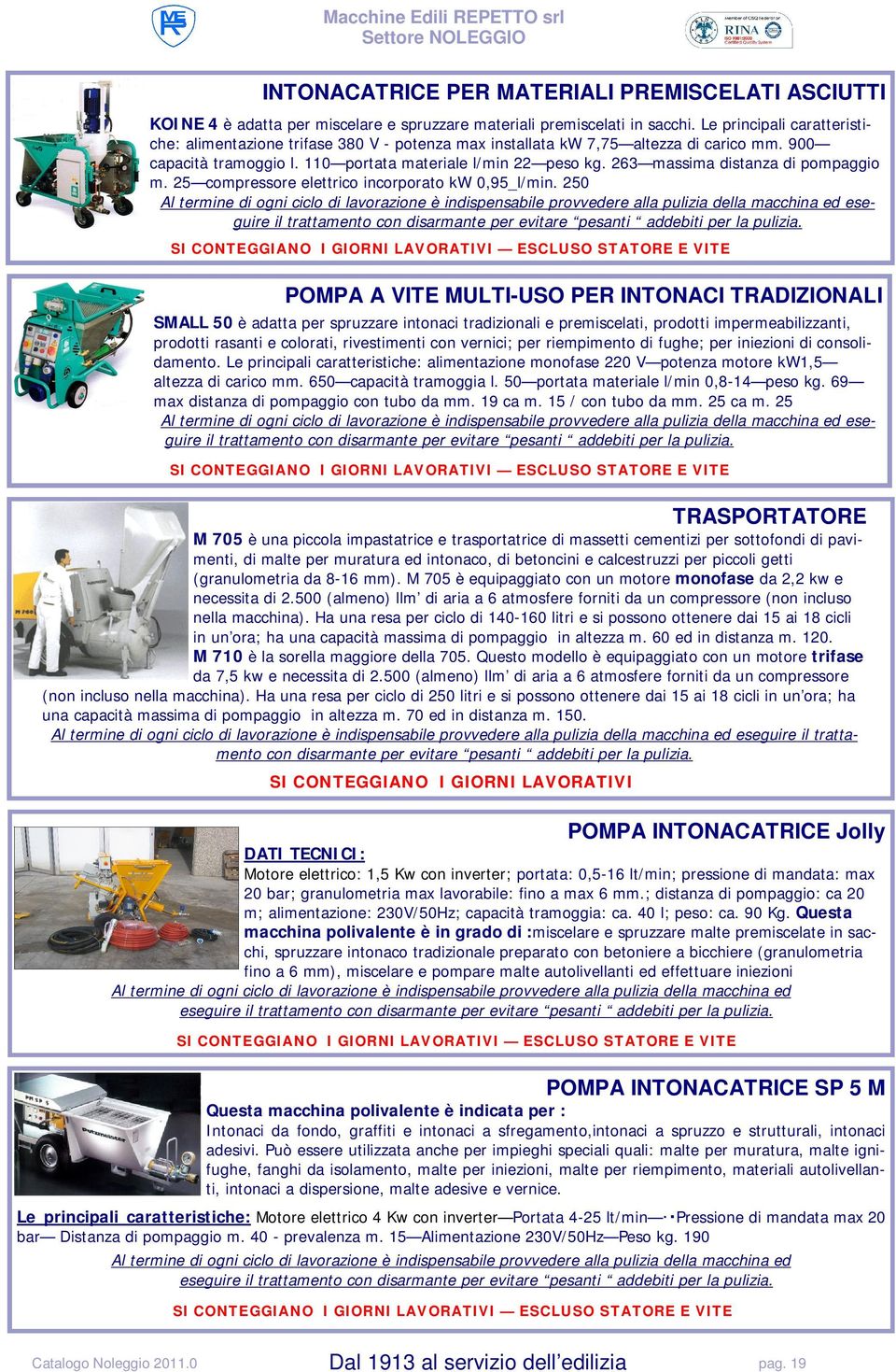 263 massima distanza di pompaggio m. 25 compressore elettrico incorporato kw 0,95_l/min.