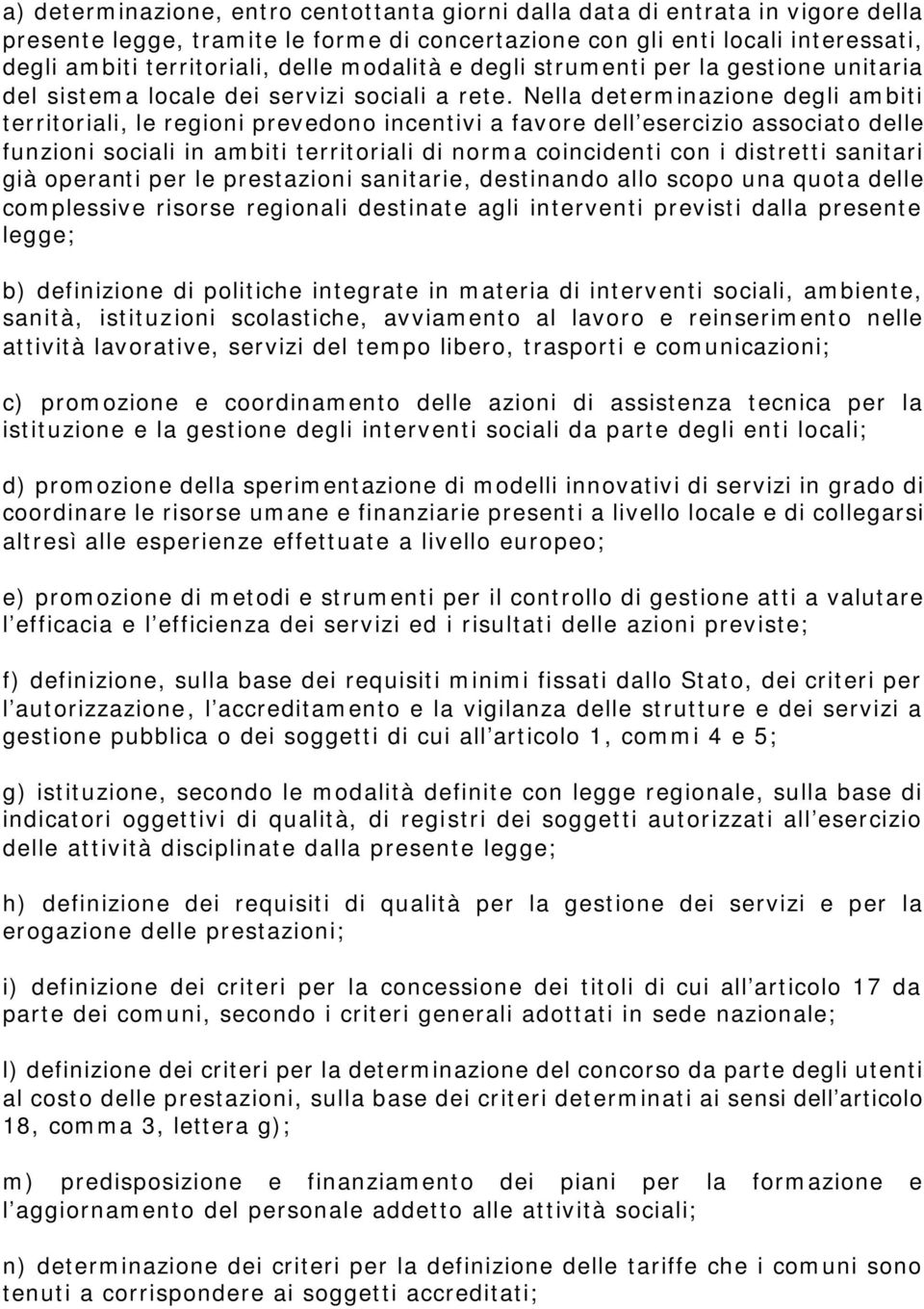 Nella determinazione degli ambiti territoriali, le regioni prevedono incentivi a favore dell esercizio associato delle funzioni sociali in ambiti territoriali di norma coincidenti con i distretti