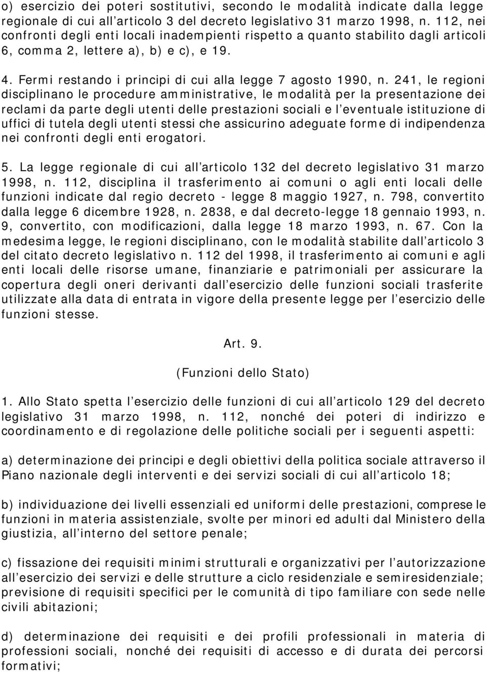 241, le regioni disciplinano le procedure amministrative, le modalità per la presentazione dei reclami da parte degli utenti delle prestazioni sociali e l eventuale istituzione di uffici di tutela