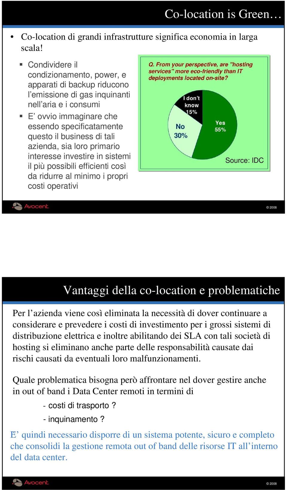 azienda, sia loro primario interesse investire in sistemi il più possibili efficienti così da ridurre al minimo i propri costi operativi Source: IDC Vantaggi della co-location e problematiche Per l