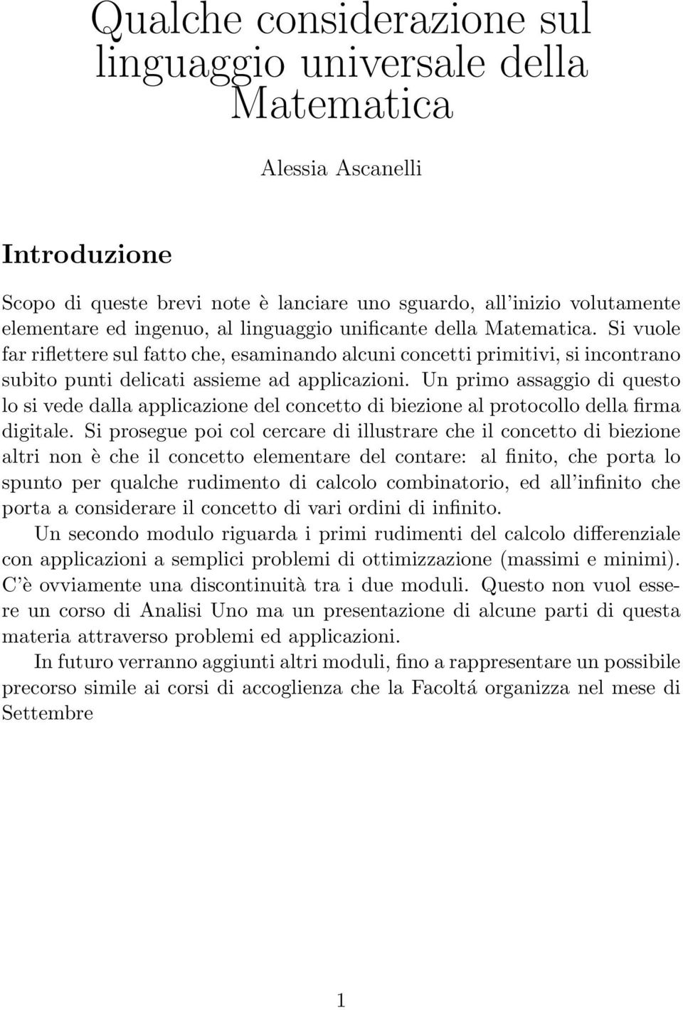 Un primo assaggio di questo lo si vede dalla applicazione del concetto di biezione al protocollo della firma digitale.