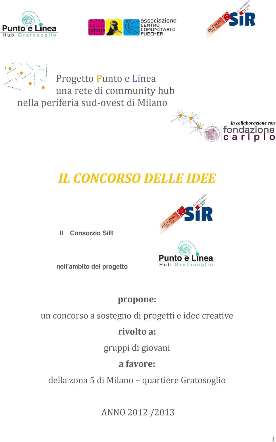 del progetto propone: un concorso a sostegno di progetti e idee creative rivolto a: