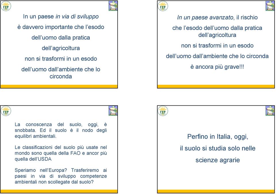 !! La conoscenza del suolo, oggi, è snobbata. Ed il suolo è il nodo degli equilibri ambientali.