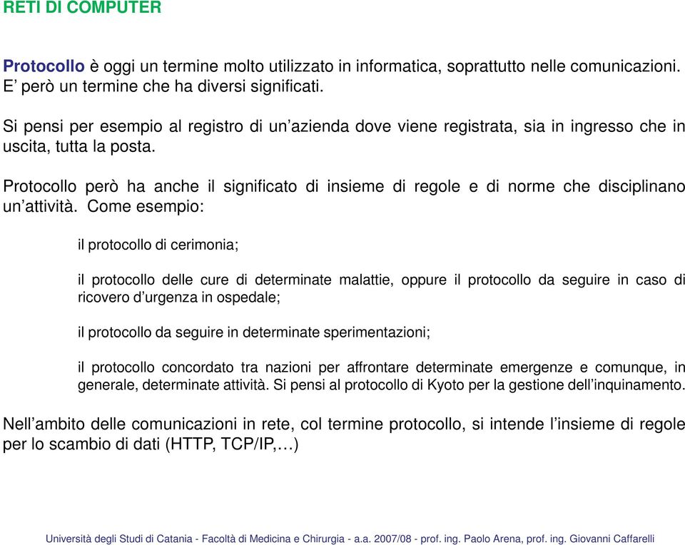 Protocollo però ha anche il significato di insieme di regole e di norme che disciplinano un attività.