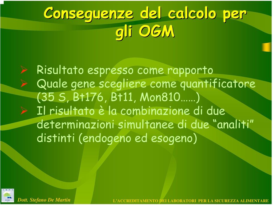 Bt176, Bt11, Mon810 ) Il risultato è la combinazione di due