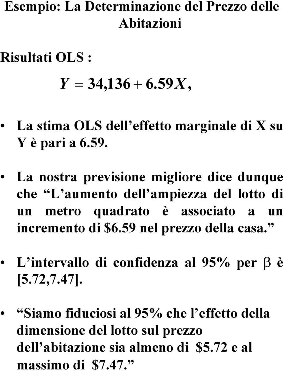 dell ampiezza del lotto di un metro quadrato è associato a un incremento di $6.59 nel prezzo della casa.