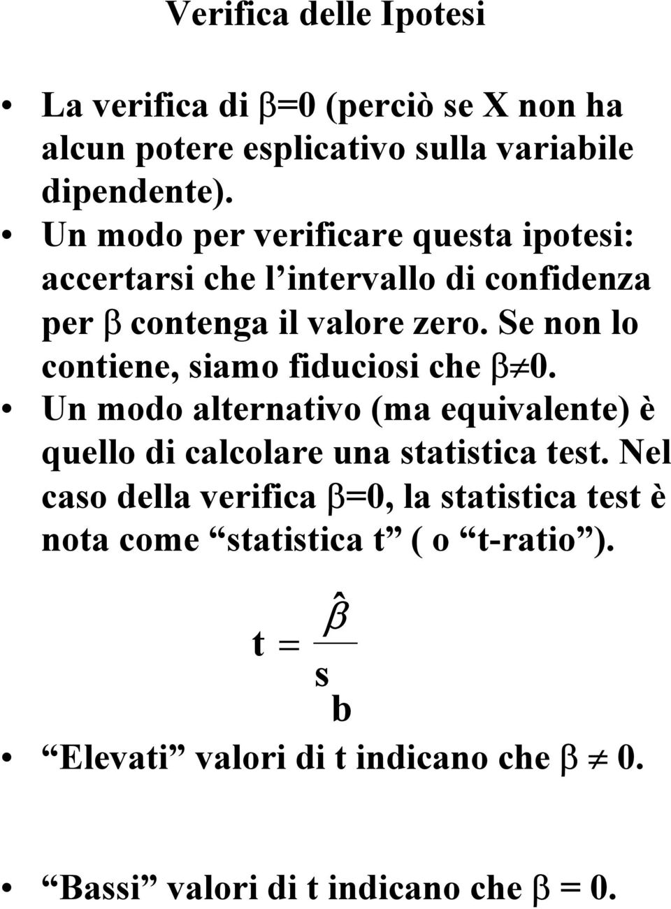 Se non lo contiene, siamo fiduciosi che β 0. Un modo alternativo (ma equivalente) è quello di calcolare una statistica test.