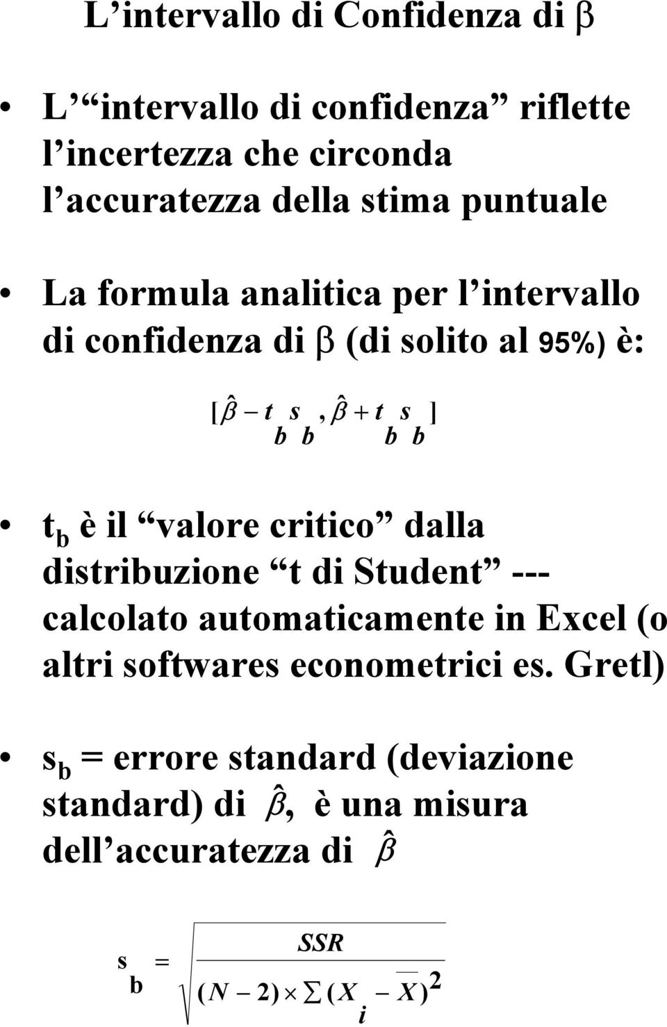 è il valore critico dalla distribuzione t di Student --- calcolato automaticamente in Excel (o altri softwares econometrici