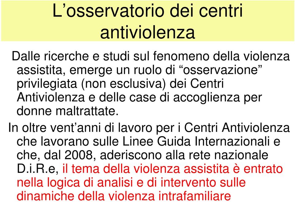 In oltre vent anni di lavoro per i Centri Antiviolenza che lavorano sulle Linee Guida Internazionali e che, dal 2008, aderiscono