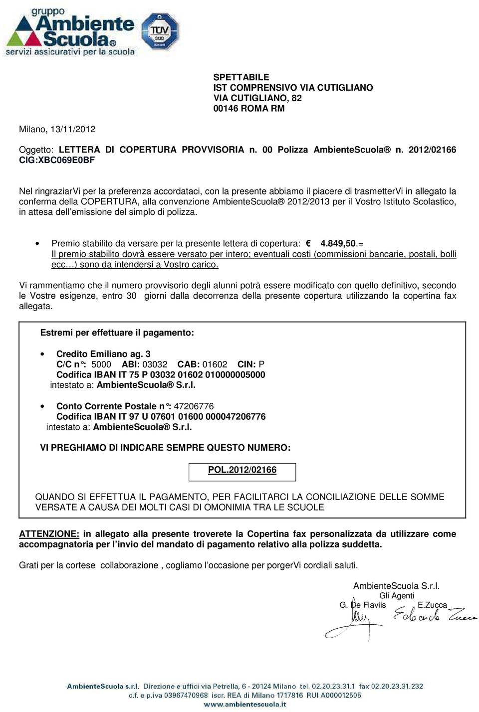 Vostro Istituto Scolastico, in attesa dell emissione del simplo di polizza. Premio stabilito da versare per la presente lettera di copertura: 4.849,50.