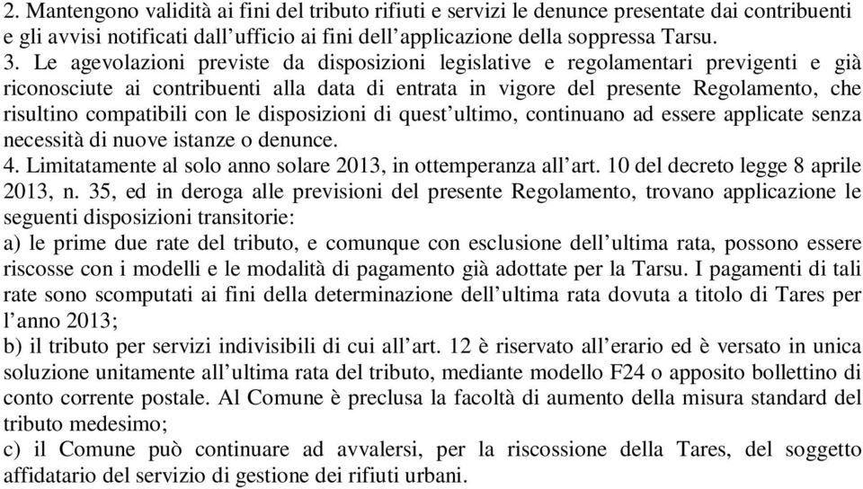 con le disposizioni di quest ultimo, continuano ad essere applicate senza necessità di nuove istanze o denunce. 4. Limitatamente al solo anno solare 2013, in ottemperanza all art.