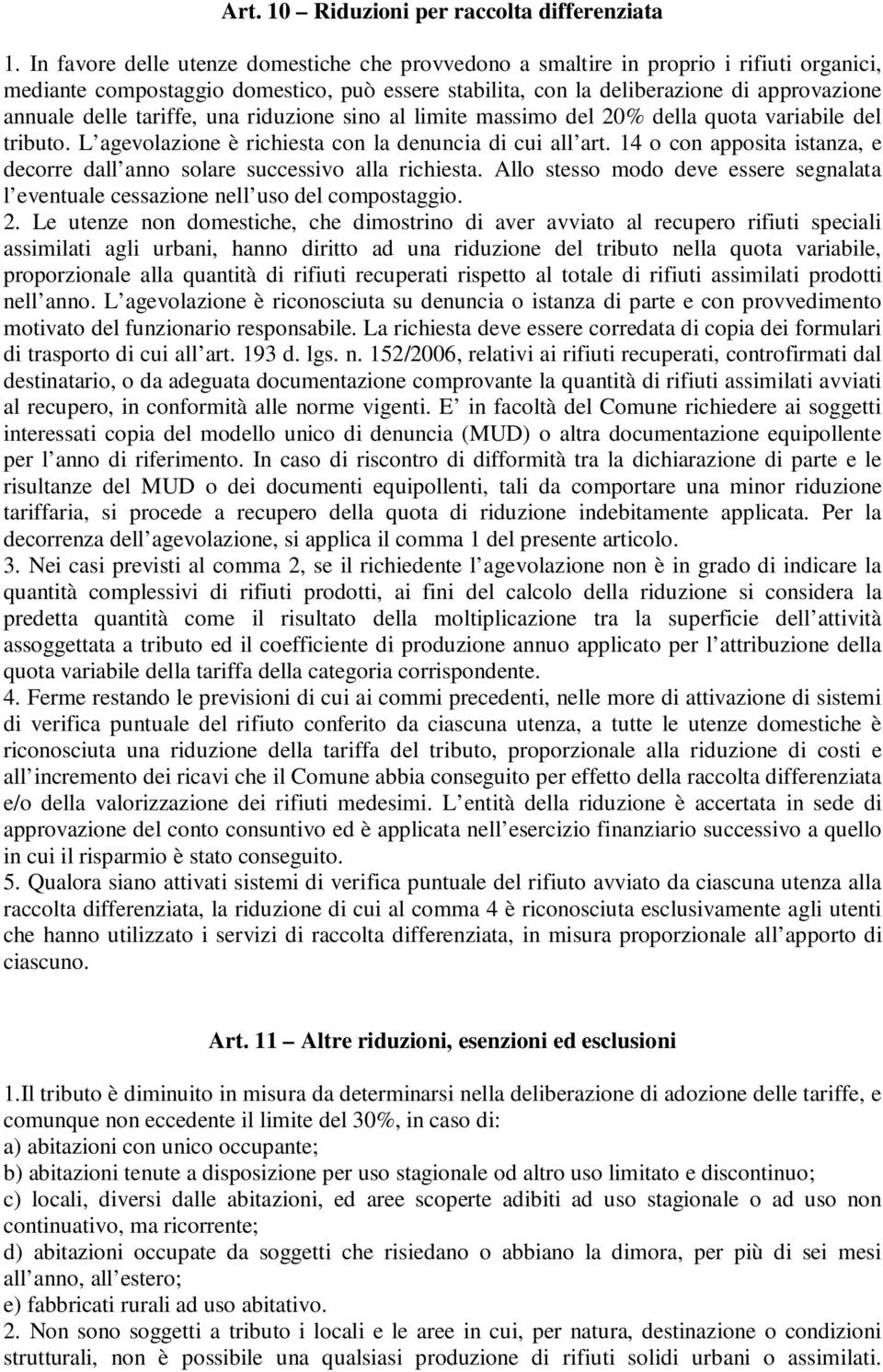 tariffe, una riduzione sino al limite massimo del 20% della quota variabile del tributo. L agevolazione è richiesta con la denuncia di cui all art.