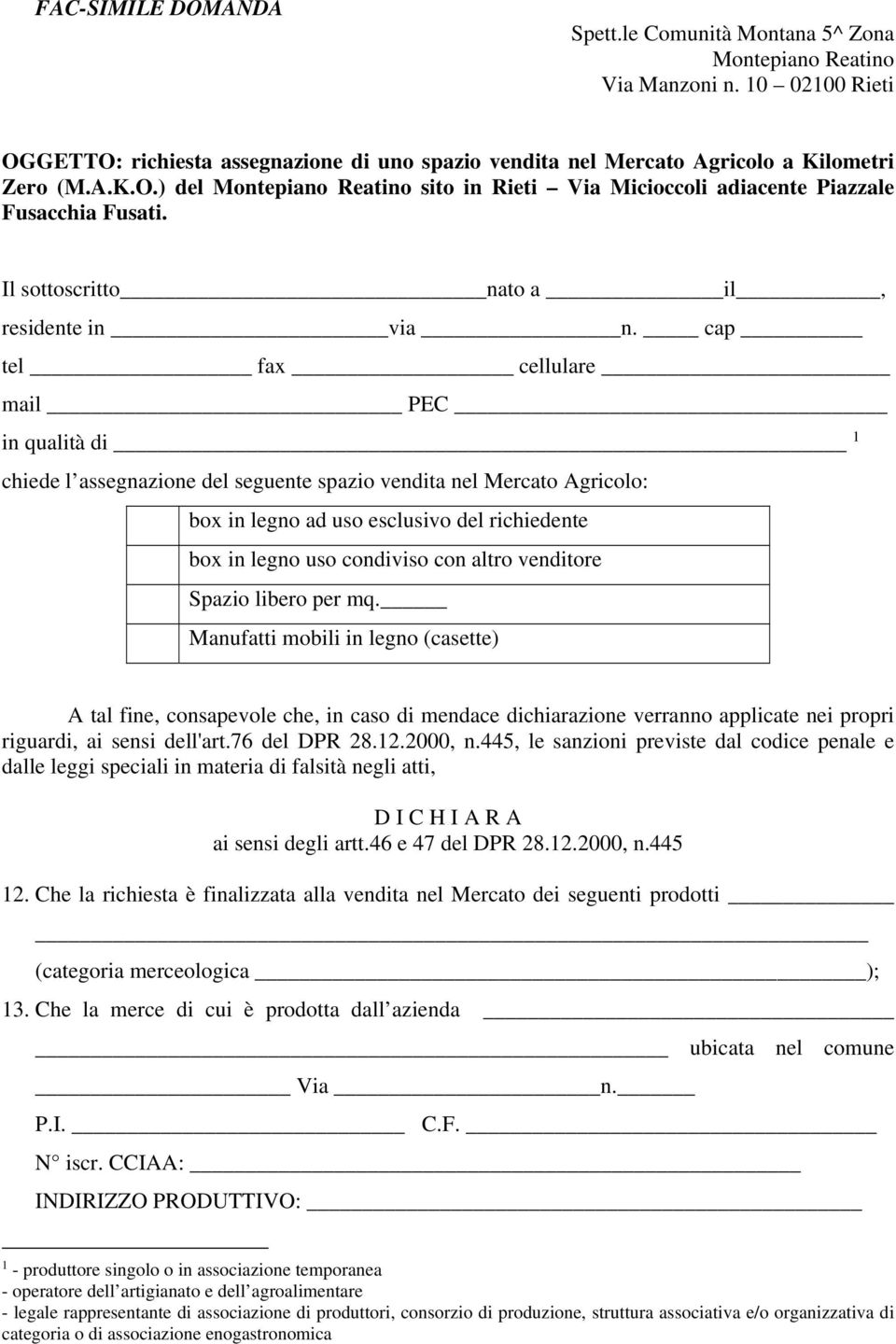 cap tel fax cellulare mail PEC in qualità di 1 chiede l assegnazione del seguente spazio vendita nel Mercato Agricolo: box in legno ad uso esclusivo del richiedente box in legno uso condiviso con