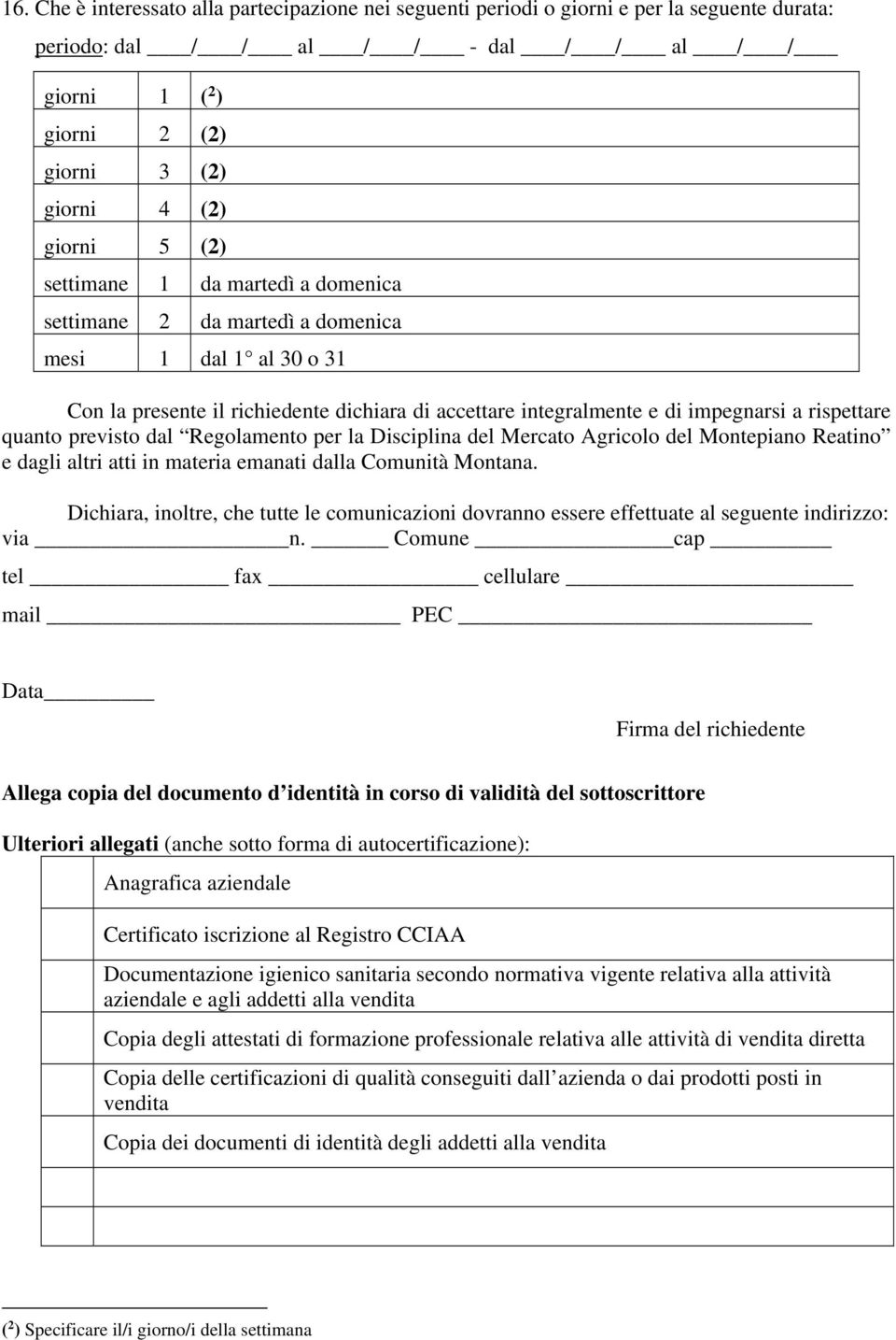 quanto previsto dal Regolamento per la Disciplina del Mercato Agricolo del Montepiano Reatino e dagli altri atti in materia emanati dalla Comunità Montana.