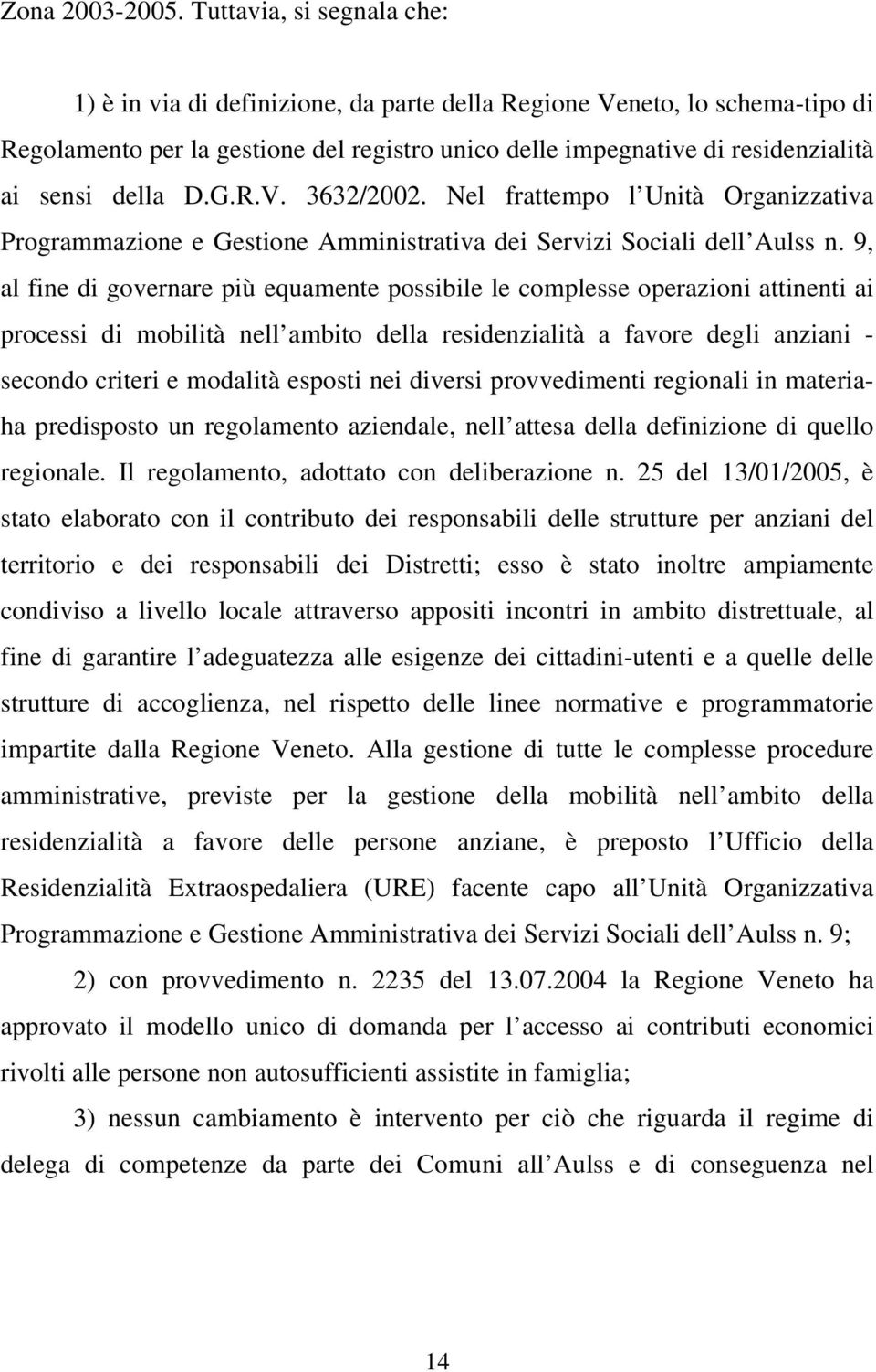 della D.G.R.V. 3632/2002. Nel frattempo l Unità Organizzativa Programmazione e Gestione Amministrativa dei Servizi Sociali dell Aulss n.