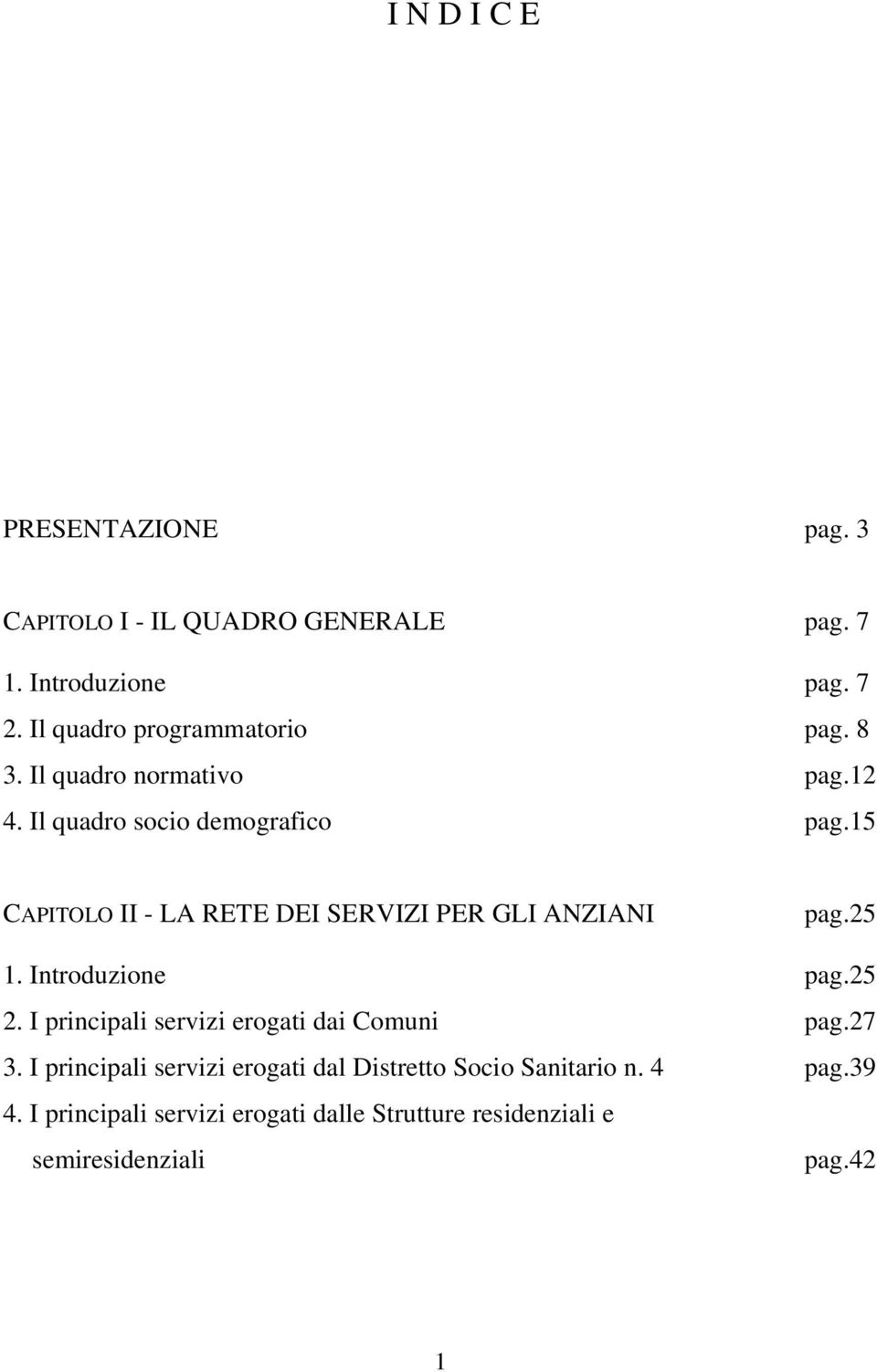 15 CAPITOLO II - LA RETE DEI SERVIZI PER GLI ANZIANI pag.25 1. Introduzione pag.25 2.