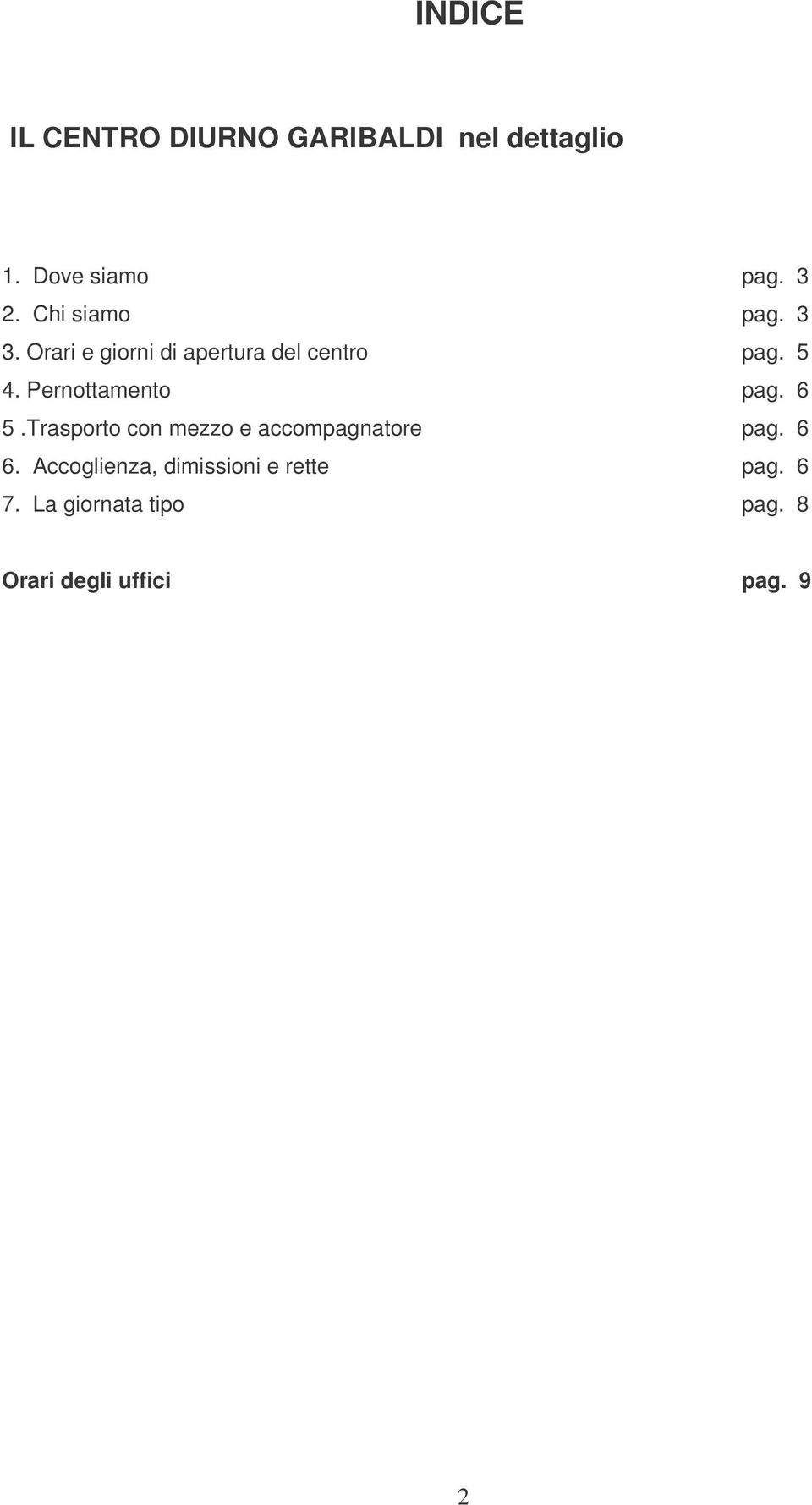 Pernottamento pag. 6 5.Trasporto con mezzo e accompagnatore pag. 6 6.