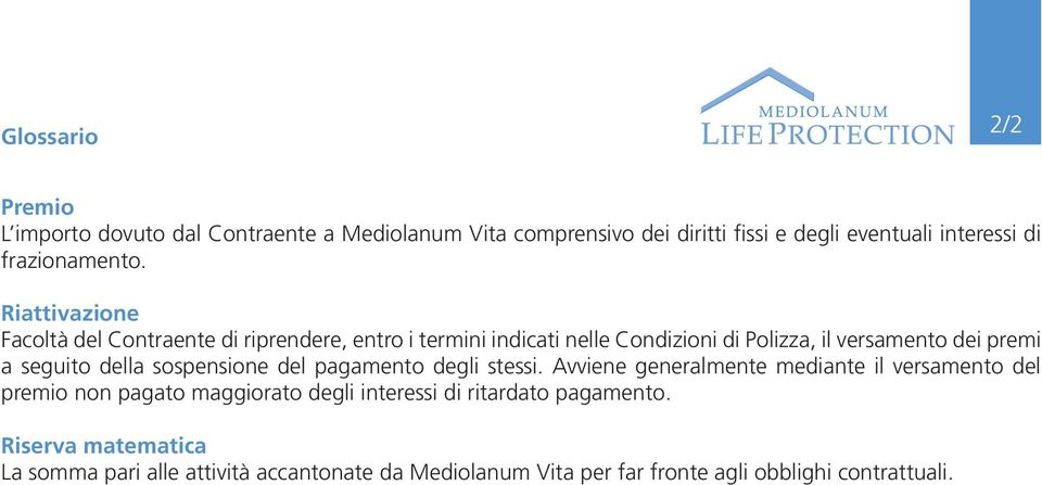 Riattivazione Facoltà del Contraente di riprendere, entro i termini indicati nelle Condizioni di Polizza, il versamento dei premi a seguito