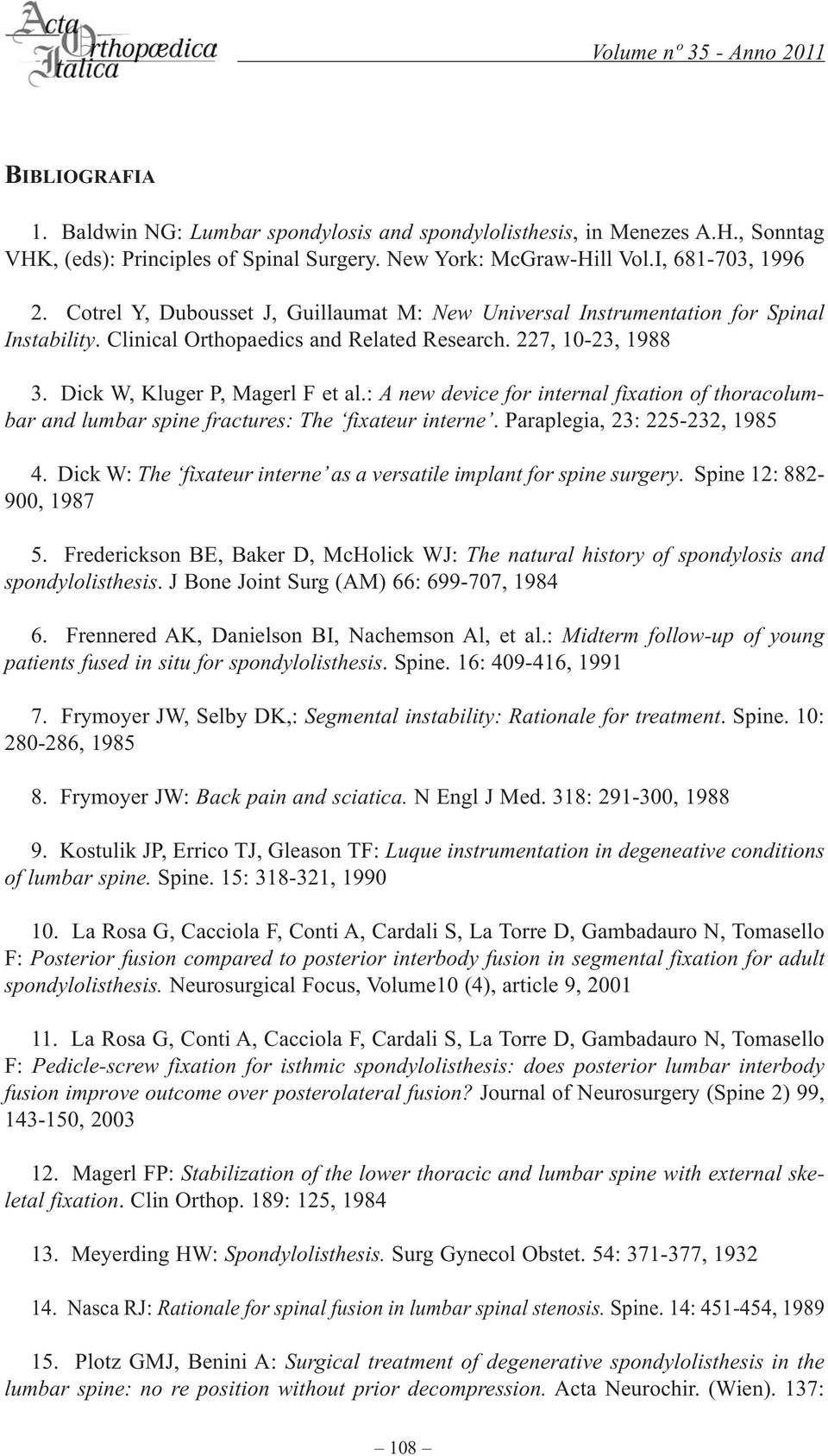 : A new device for internal fixation of thoracolumbar and lumbar spine fractures: The fixateur interne. Paraplegia, 23: 225-232, 1985 4.