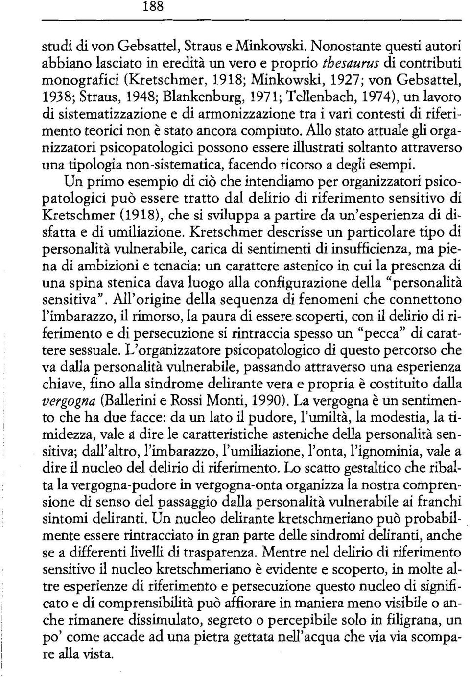 Tellenbach, 1974), un lavoro di sistematizzazione e di armonizzazione tra i vari contesti di riferimento teorici non è stato ancora compiuto.