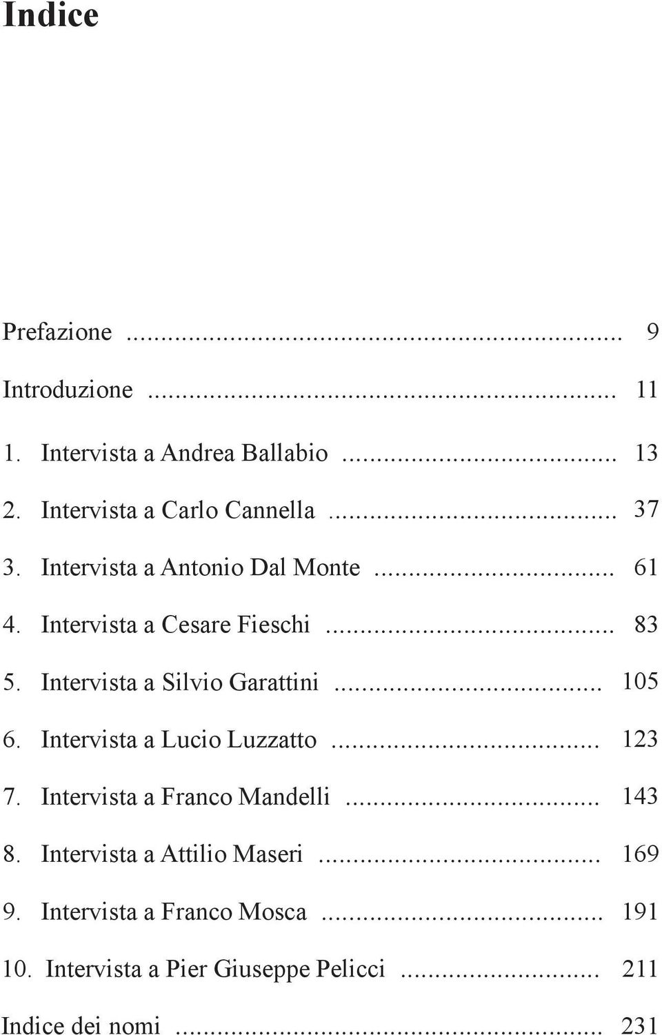 Intervista a Silvio Garattini... 6. Intervista a Lucio Luzzatto... 7. Intervista a Franco Mandelli... 8.