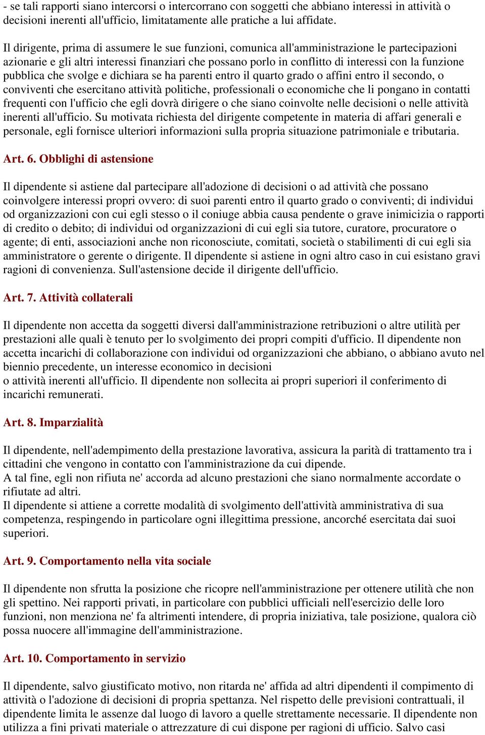 pubblica che svolge e dichiara se ha parenti entro il quarto grado o affini entro il secondo, o conviventi che esercitano attività politiche, professionali o economiche che li pongano in contatti