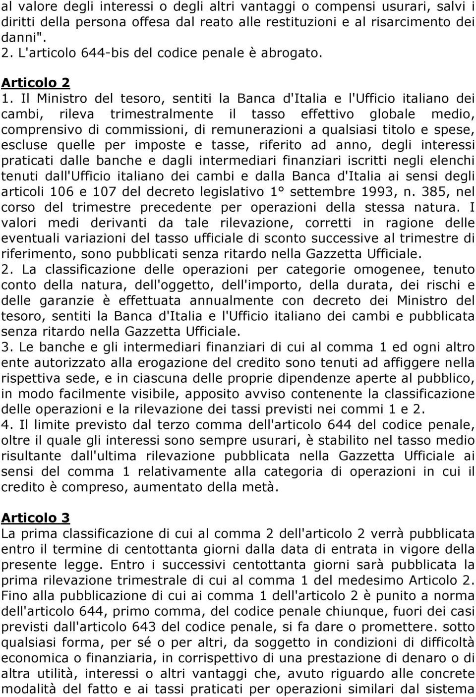 Il Ministro del tesoro, sentiti la Banca d'italia e l'ufficio italiano dei cambi, rileva trimestralmente il tasso effettivo globale medio, comprensivo di commissioni, di remunerazioni a qualsiasi