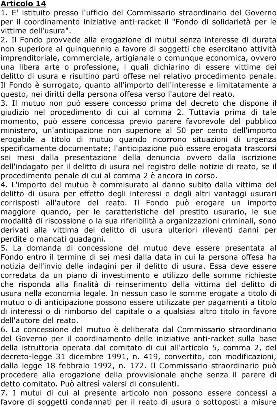 economica, ovvero una libera arte o professione, i quali dichiarino di essere vittime dei delitto di usura e risultino parti offese nel relativo procedimento penale.