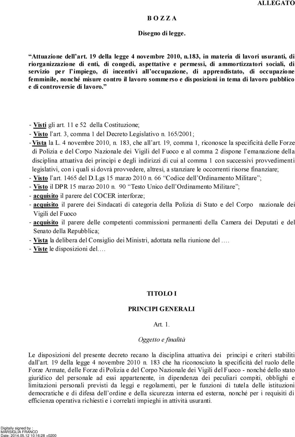 apprendistato, di occupazione femminile, nonché misure contro il lavoro sommerso e disposizioni in tema di lavoro pubblico e di controversie di lavoro. - Visti gli art.