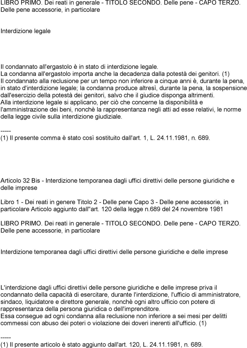 (1) Il condannato alla reclusione per un tempo non inferiore a cinque anni è, durante la pena, in stato d'interdizione legale; la condanna produce altresì, durante la pena, la sospensione