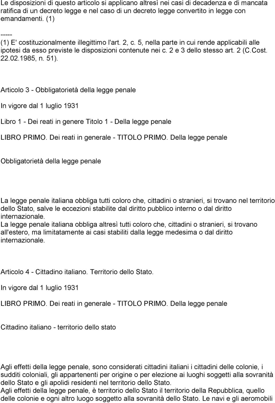 1985, n. 51). Articolo 3 - Obbligatorietà della legge penale Libro 1 - Dei reati in genere Titolo 1 - Della legge penale LIBRO PRIMO. Dei reati in generale - TITOLO PRIMO.