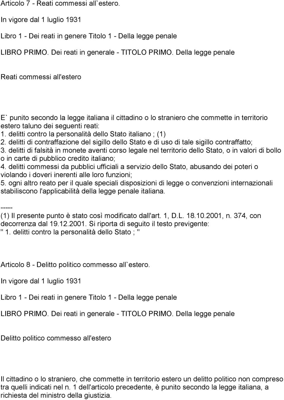 delitti contro la personalità dello Stato italiano ; (1) 2. delitti di contraffazione del sigillo dello Stato e di uso di tale sigillo contraffatto; 3.