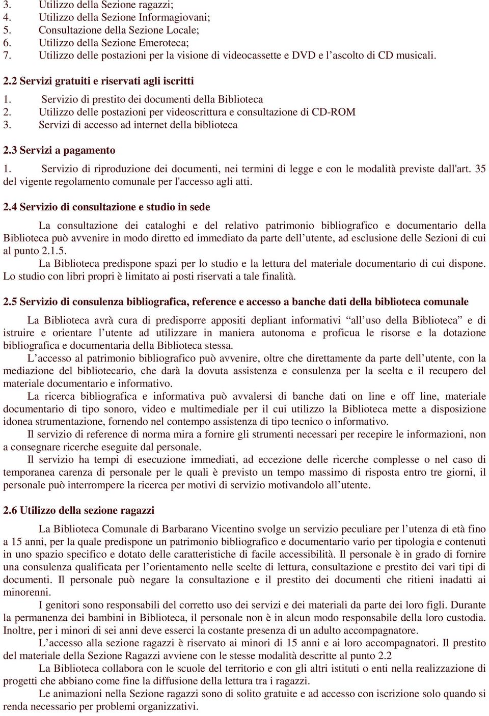 Utilizzo delle postazioni per videoscrittura e consultazione di CD-ROM 3. Servizi di accesso ad internet della biblioteca 2.3 Servizi a pagamento 1.