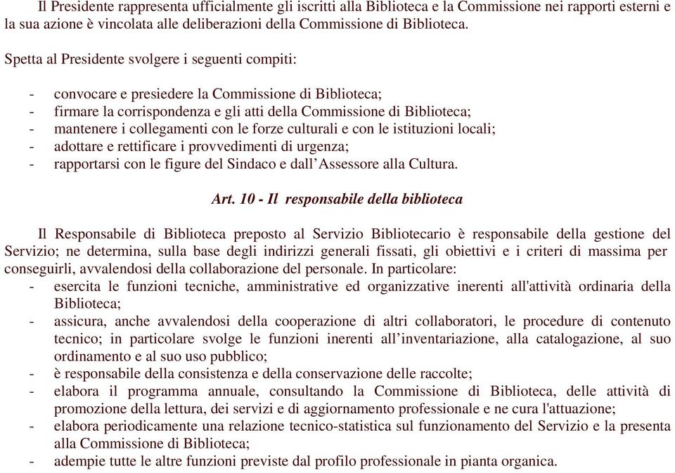 collegamenti con le forze culturali e con le istituzioni locali; - adottare e rettificare i provvedimenti di urgenza; - rapportarsi con le figure del Sindaco e dall Assessore alla Cultura. Art.