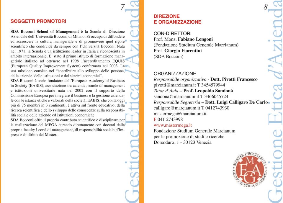 Nata nel 1971, la Scuola è un istituzione leader in Italia e riconosciuta in ambito internazionale.