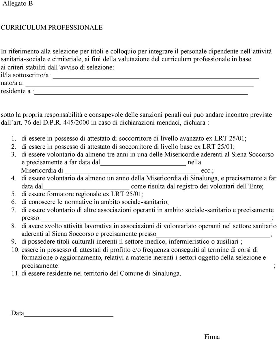 cui può andare incontro previste dall art. 76 del D.P.R. 445/2000 in caso di dichiarazioni mendaci, dichiara : 1.