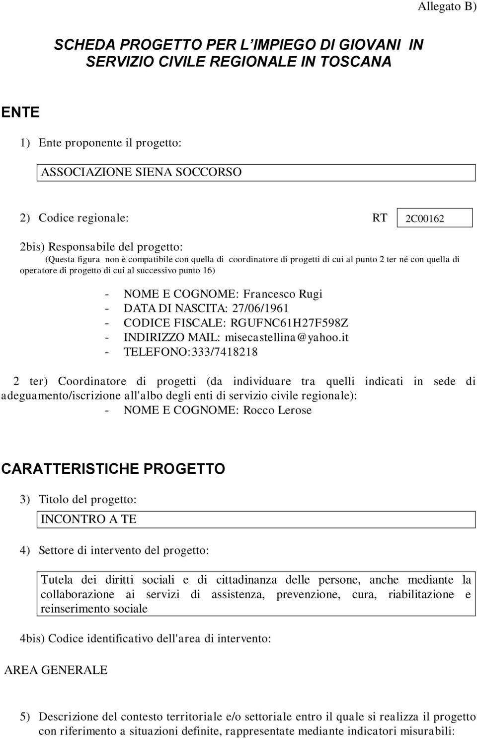 COGNOME: Francesco Rugi - DATA DI NASCITA: 27/06/1961 - CODICE FISCALE: RGUFNC61H27F598Z - INDIRIZZO MAIL: misecastellina@yahoo.