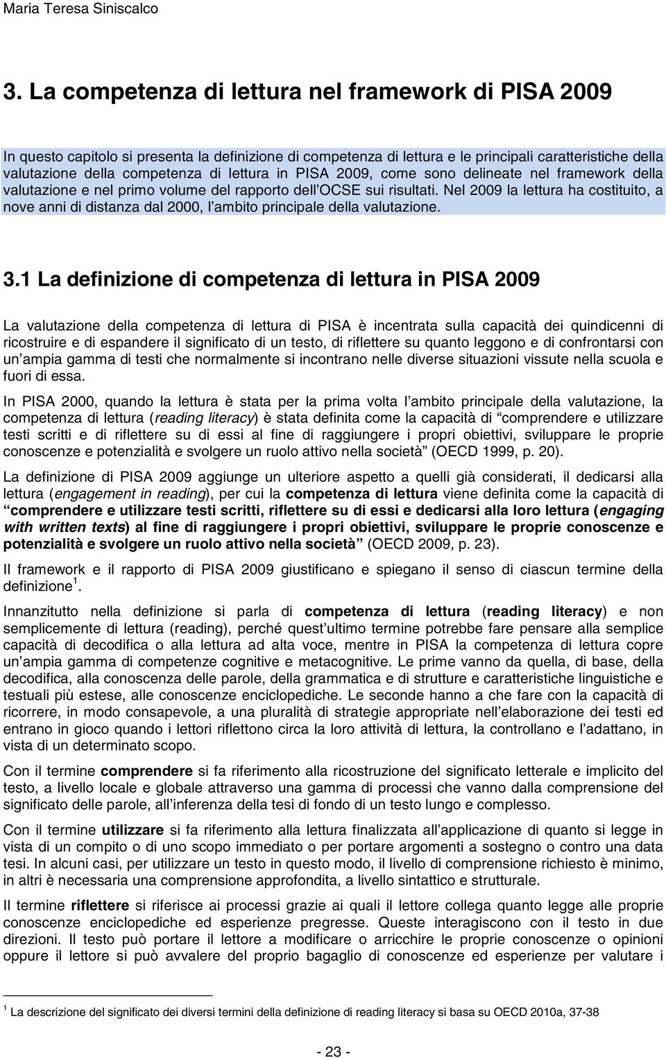 lettura in PISA 2009, come sono delineate nel framework della valutazione e nel primo volume del rapporto dell OCSE sui risultati.