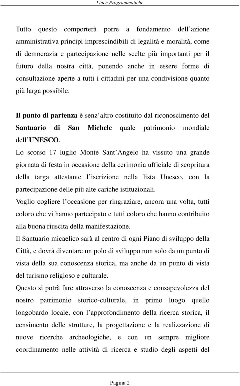 Il punto di partenza è senz altro costituito dal riconoscimento del Santuario di San Michele quale patrimonio mondiale dell UNESCO.