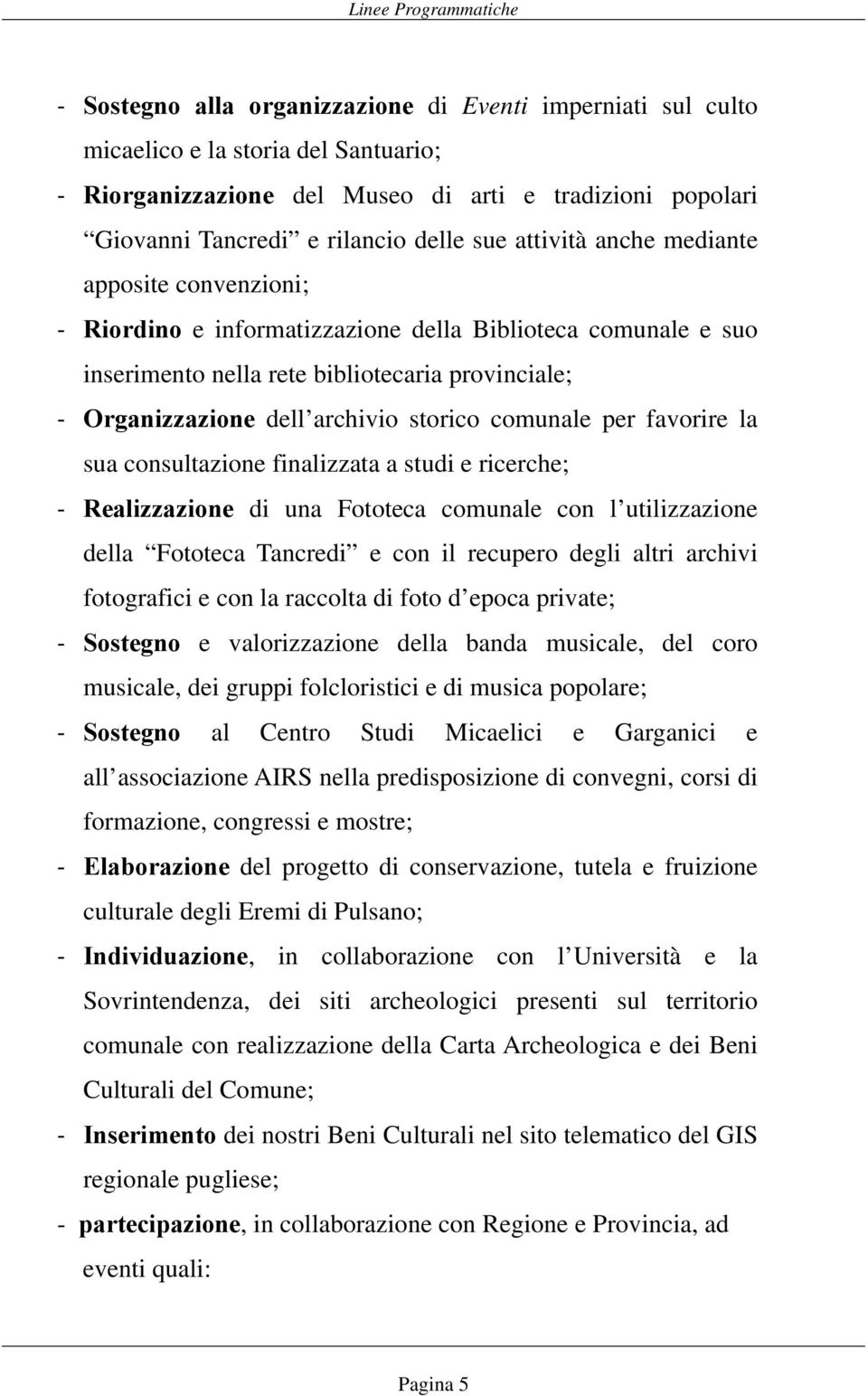 comunale per favorire la sua consultazione finalizzata a studi e ricerche; Realizzazione di una Fototeca comunale con l utilizzazione della Fototeca Tancredi e con il recupero degli altri archivi