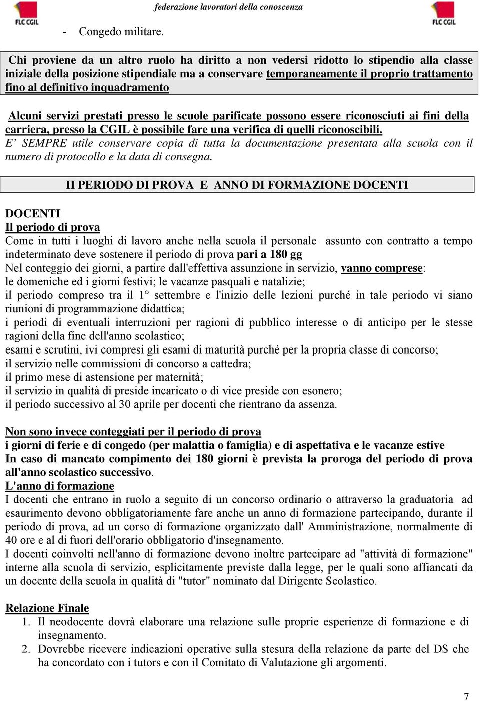 il proprio trattamento fino al definitivo inquadramento Alcuni servizi prestati presso le scuole parificate possono essere riconosciuti ai fini della carriera, presso la CGIL è possibile fare una