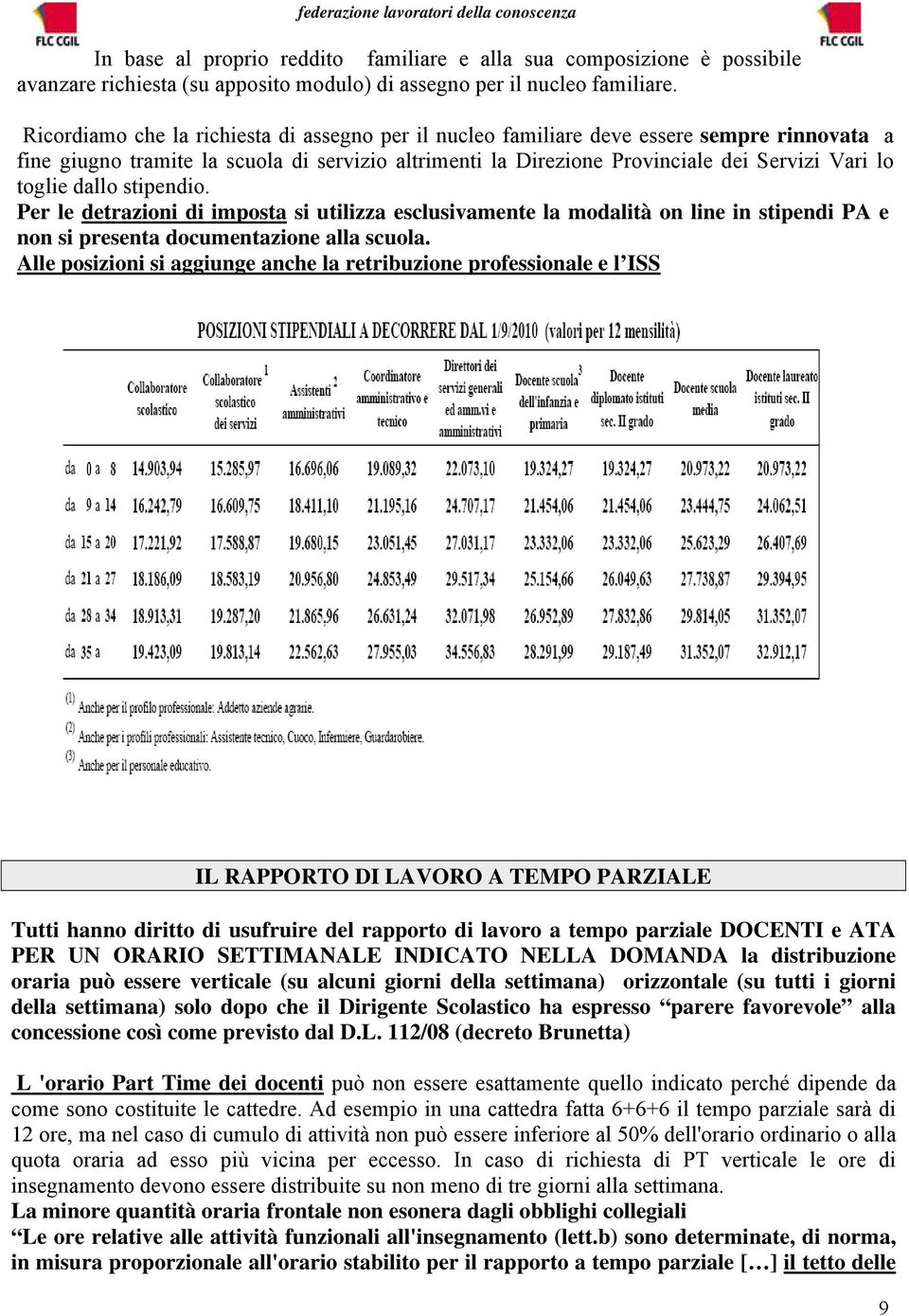 dallo stipendio. Per le detrazioni di imposta si utilizza esclusivamente la modalità on line in stipendi PA e non si presenta documentazione alla scuola.